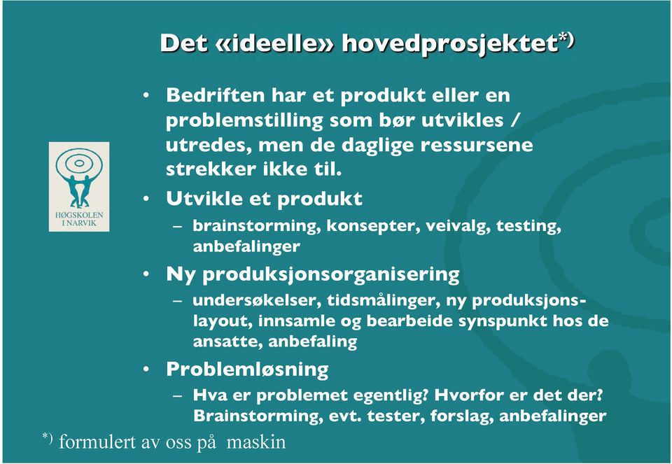 undersøkelser, tidsmålinger, ny produksjonslayout, innsamle og bearbeide synspunkt hos de ansatte, anbefaling