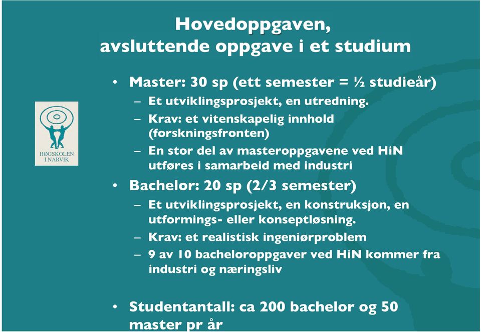 industri Bachelor: 20 sp (2/3 semester) Et utviklingsprosjekt, en konstruksjon, en utformings- eller konseptløsning.