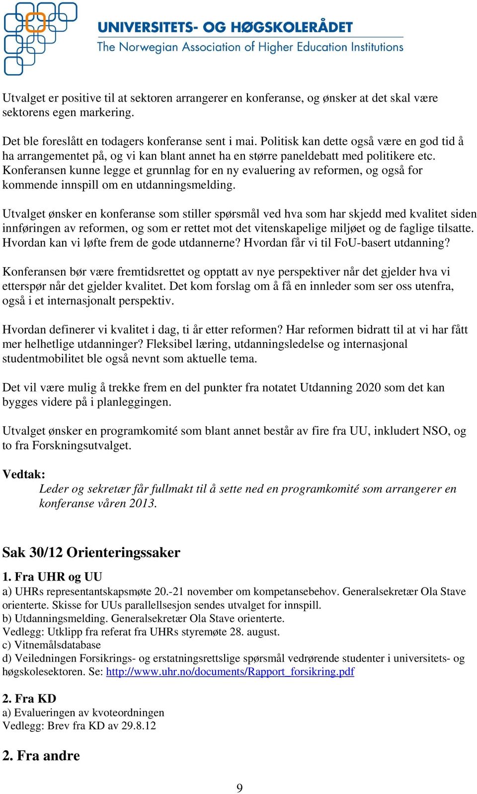 Konferansen kunne legge et grunnlag for en ny evaluering av reformen, og også for kommende innspill om en utdanningsmelding.