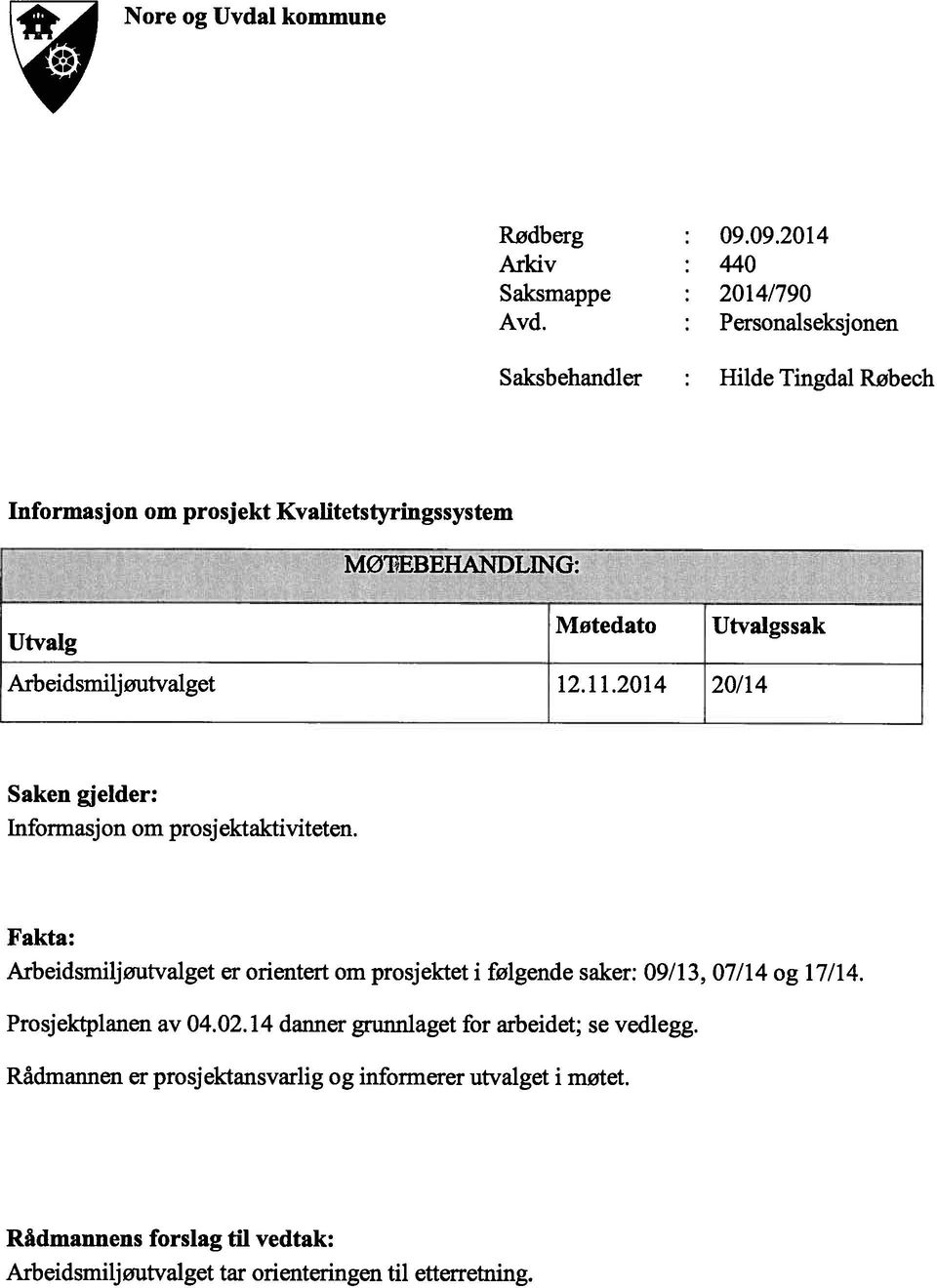 Arbeidsmiljøutvalget 12.11.2014 20/14 Saken gjelder: Informasjon om prosjektaktiviteten.