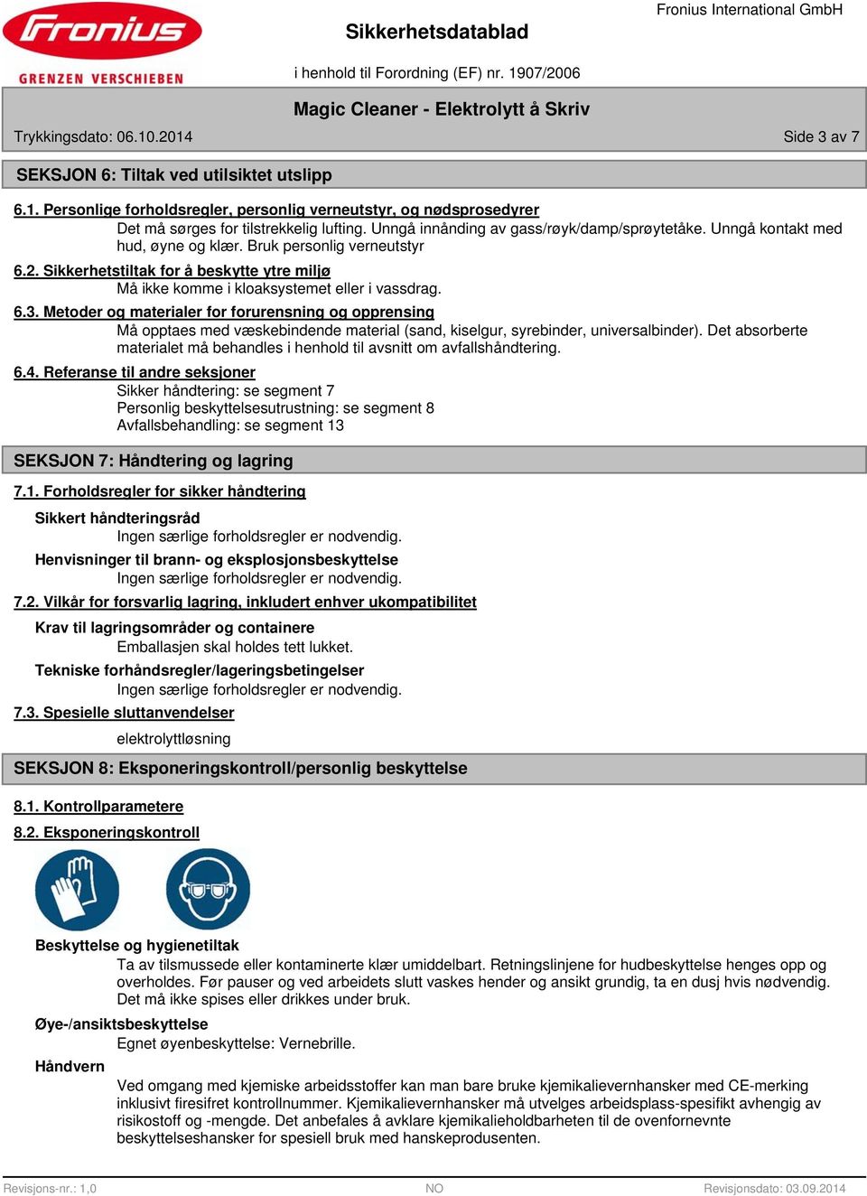 Sikkerhetstiltak for å beskytte ytre miljø Må ikke komme i kloaksystemet eller i vassdrag. 6.3.