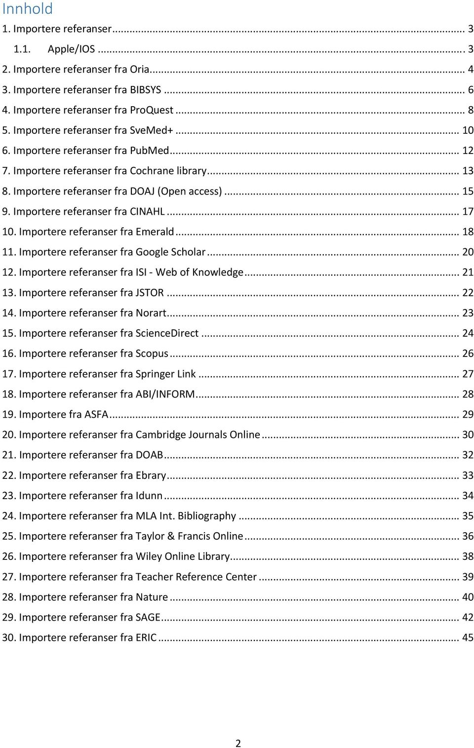 Importere referanser fra CINAHL... 17 10. Importere referanser fra Emerald... 18 11. Importere referanser fra Google Scholar... 20 12. Importere referanser fra ISI Web of Knowledge... 21 13.