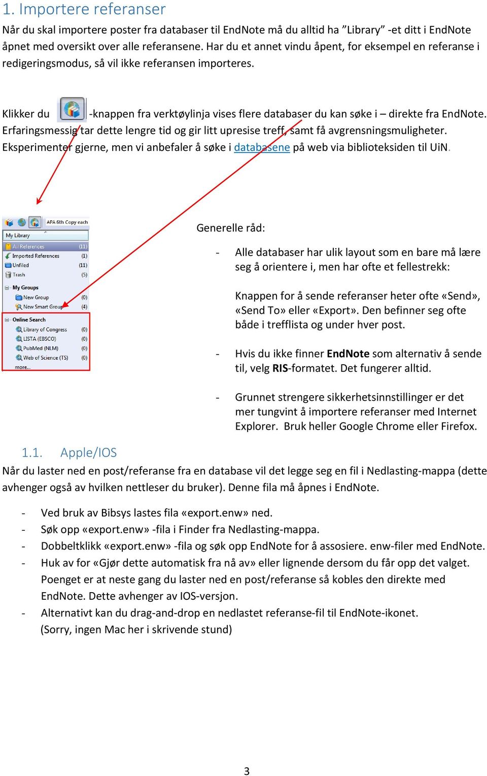 Erfaringsmessig tar dette lengre tid og gir litt upresise treff, samt få avgrensningsmuligheter. Eksperimenter gjerne, men vi anbefaler å søke i databasene på web via biblioteksiden til UiN.