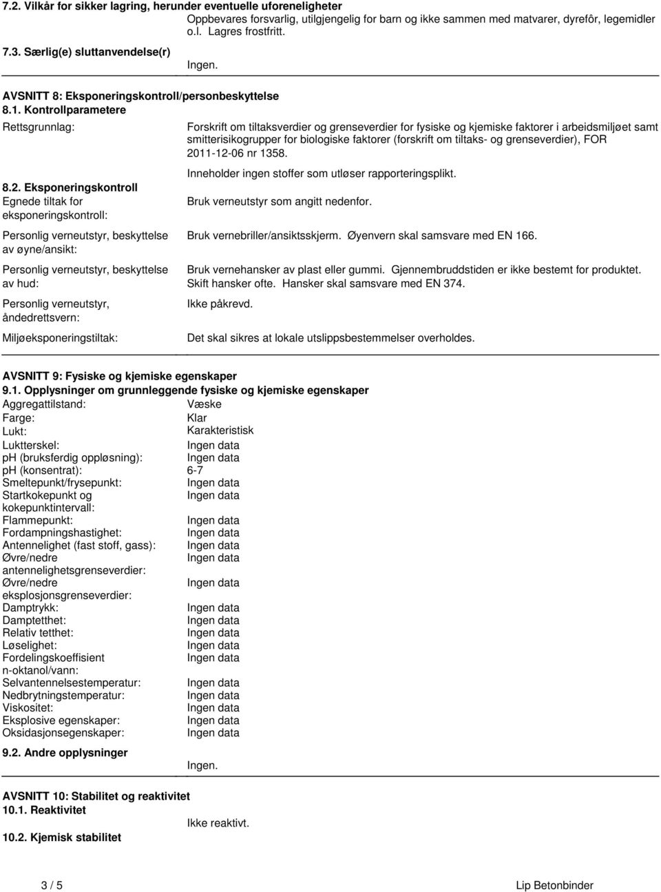 beskyttelse av øyne/ansikt: Personlig verneutstyr, beskyttelse av hud: Personlig verneutstyr, åndedrettsvern: Miljøeksponeringstiltak: Forskrift om tiltaksverdier og grenseverdier for fysiske og