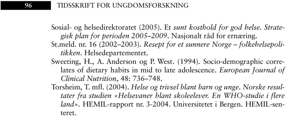 (1994). Socio-demographic correlates of dietary habits in mid to late adolescence. European Journal of Clinical Nutrition, 48: 736 748. Torsheim, T. mfl. (2004).