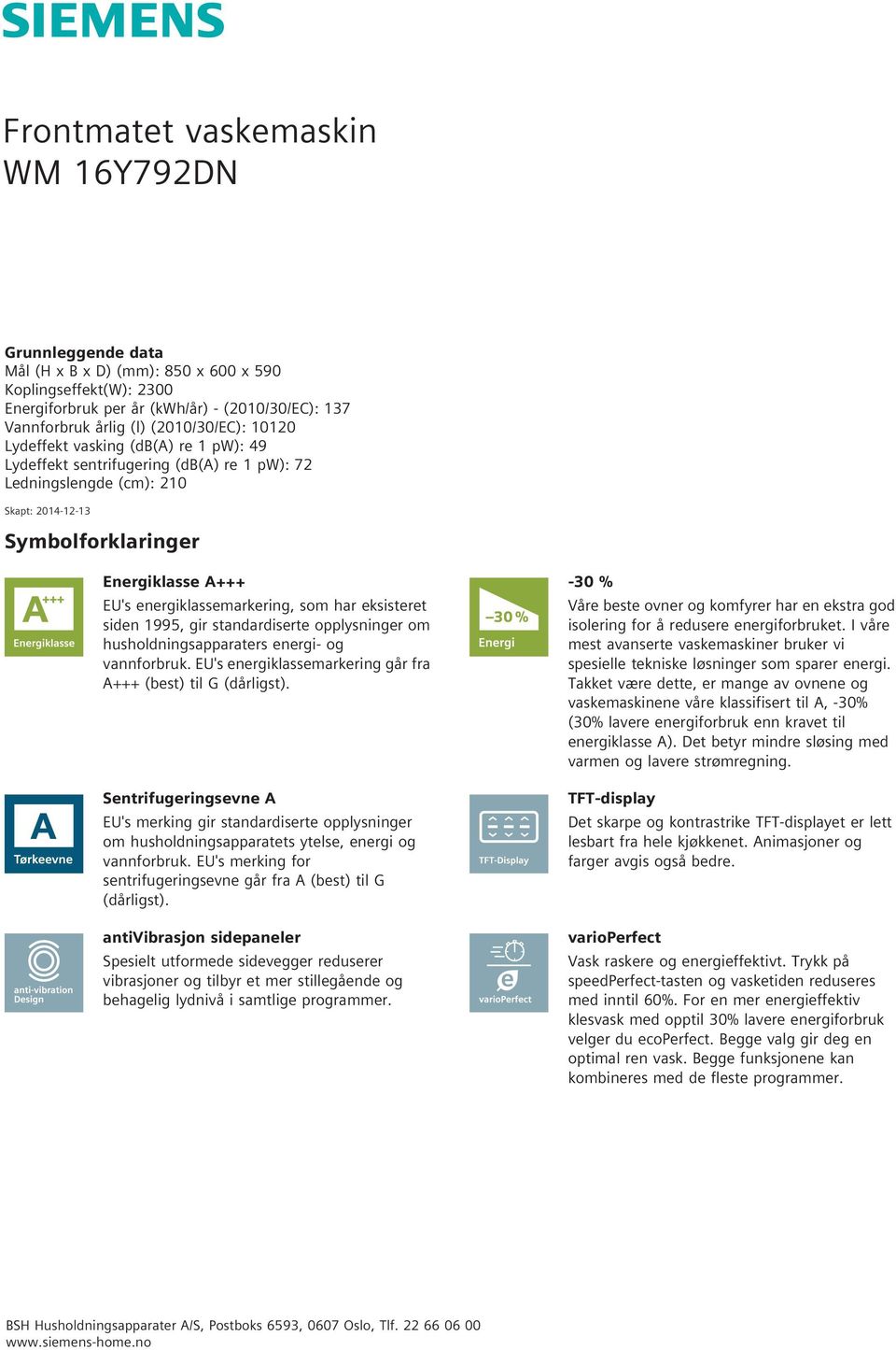 gir standardiserte opplysninger om husholdningsapparaters energi- og vannforbruk. EU's energiklassemarkering går fra A+++ (best) til G (dårligst).