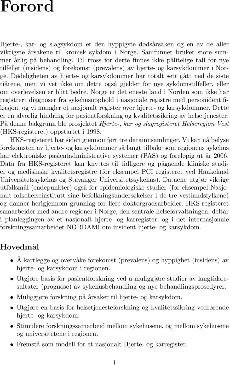 Dødeligheten av hjerte- og karsykdommer har totalt sett gått ned de siste tiårene, men vi vet ikke om dette også gjelder for nye sykdomstilfeller, eller om overlevelsen er blitt bedre.