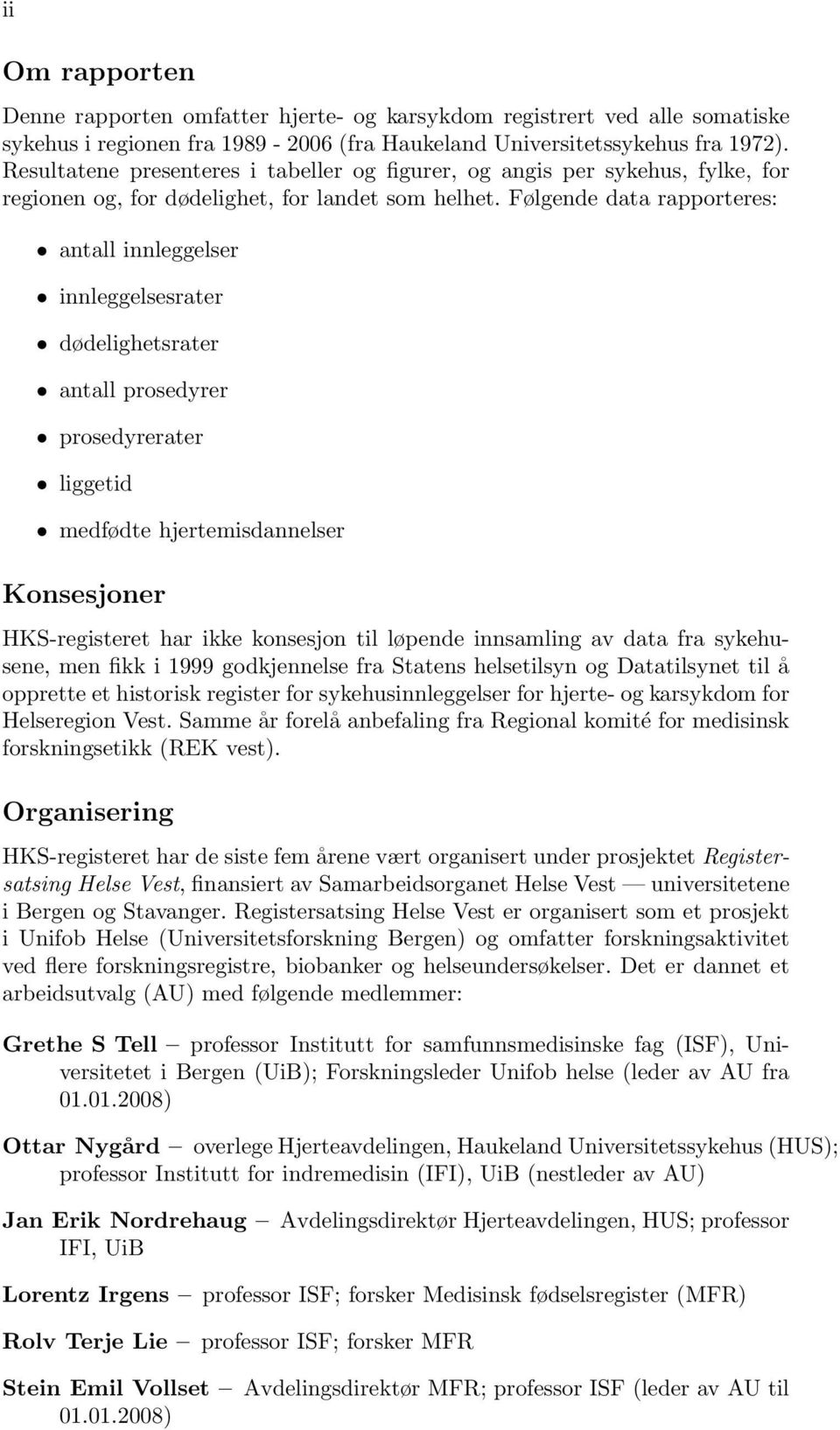 Følgende data rapporteres: antall innleggelser innleggelsesrater dødelighetsrater antall prosedyrer prosedyrerater liggetid medfødte hjertemisdannelser Konsesjoner HKS-registeret har ikke konsesjon