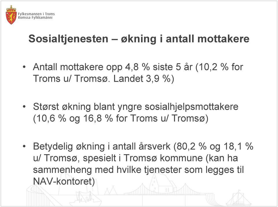 Landet 3,9 %) Størst økning blant yngre sosialhjelpsmottakere (10,6 % og 16,8 % for Troms