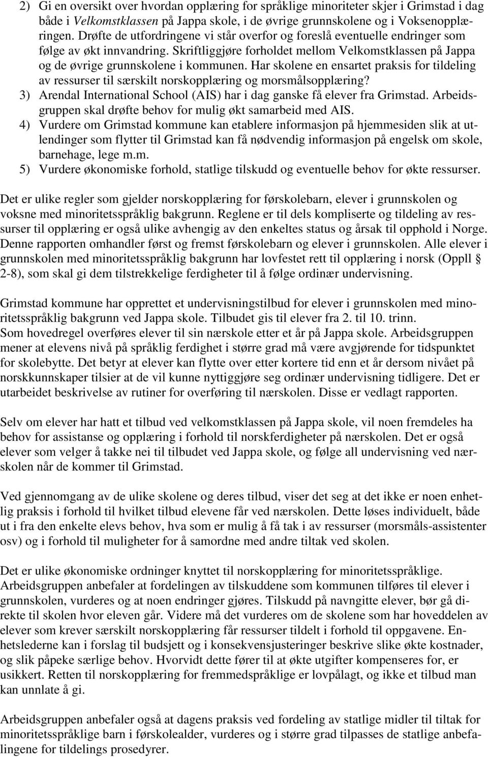 Har skolene en ensartet praksis for tildeling av ressurser til særskilt norskopplæring og morsmålsopplæring? 3) Arendal International School (AIS) har i dag ganske få elever fra Grimstad.