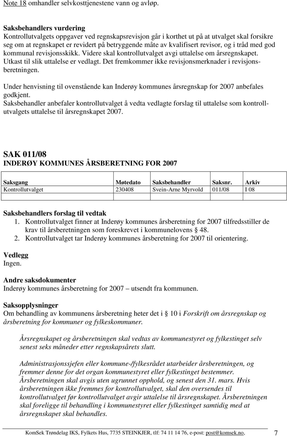 i tråd med god kommunal revisjonsskikk. Videre skal kontrollutvalget avgi uttalelse om årsregnskapet. Utkast til slik uttalelse er vedlagt.