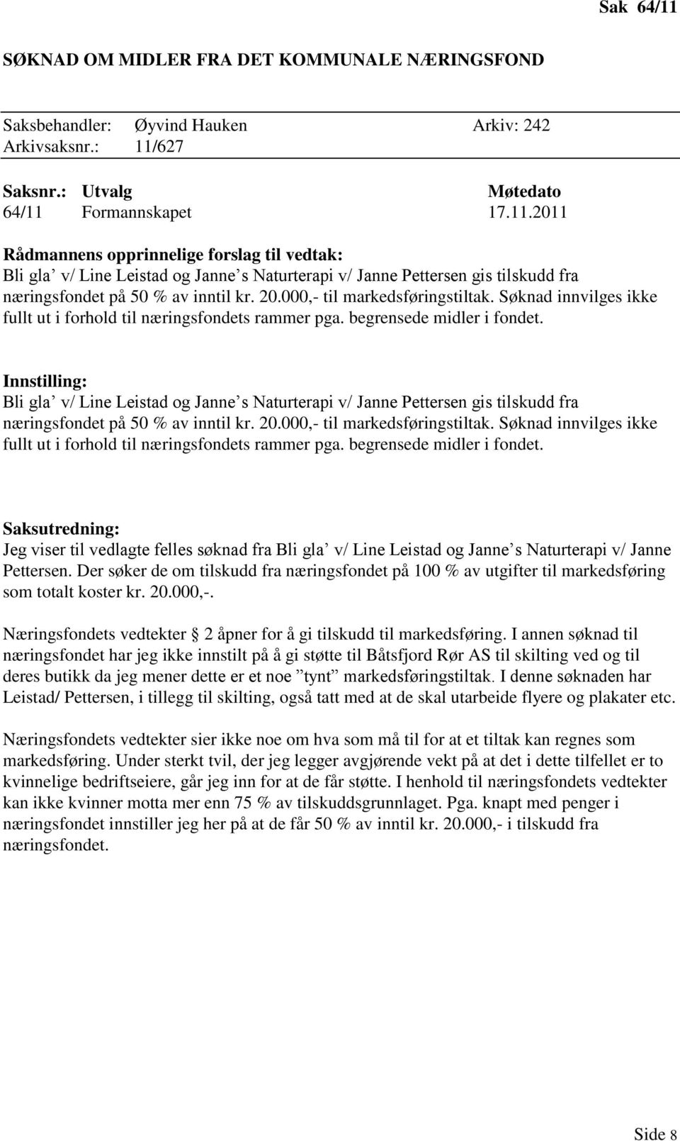 Bli gla v/ Line Leistad og Janne s Naturterapi v/ Janne Pettersen gis tilskudd fra næringsfondet på 50 % av inntil kr.