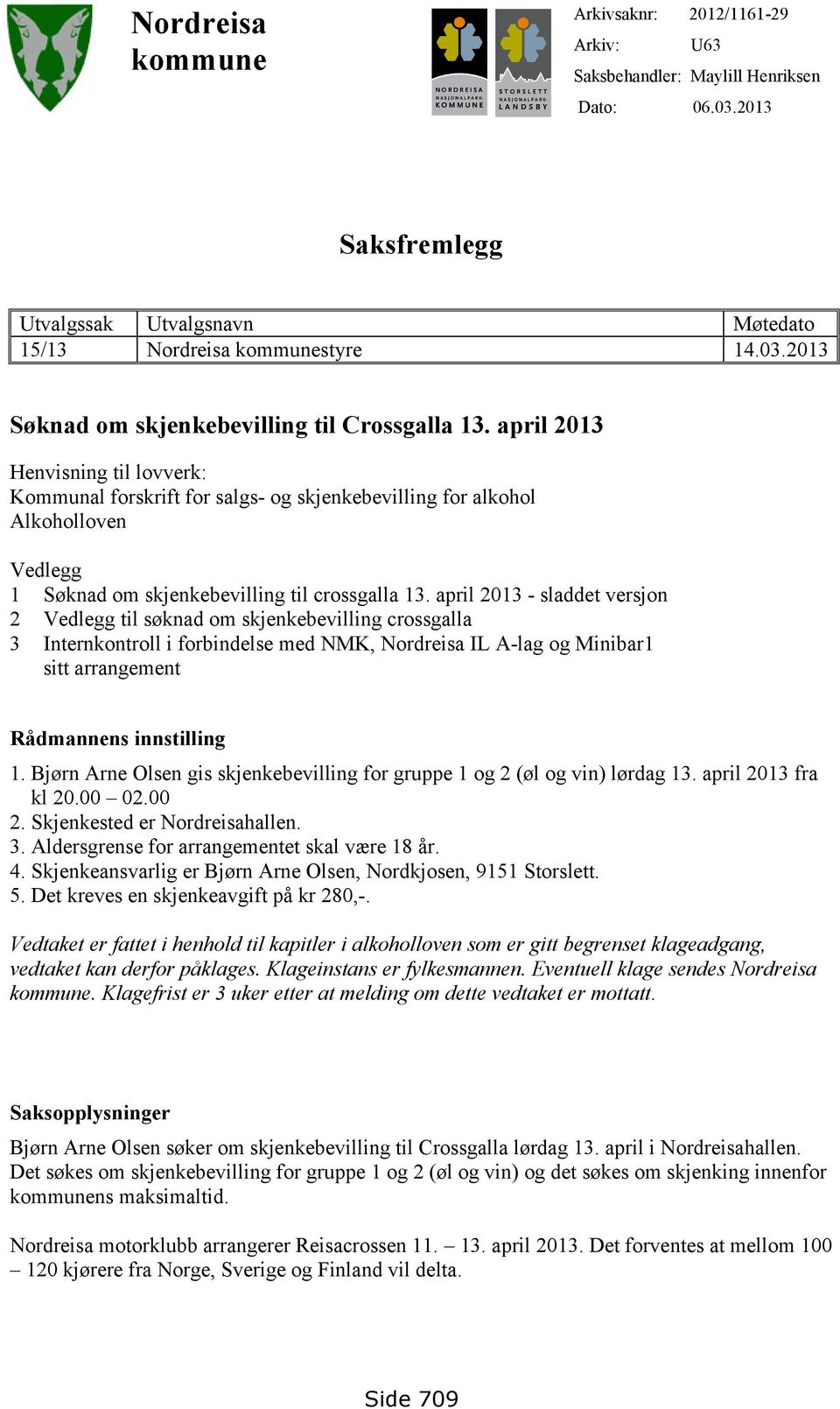april 2013 - sladdet versjon 2 Vedlegg til søknad om skjenkebevilling crossgalla 3 Internkontroll i forbindelse med NMK, Nordreisa IL A-lag og Minibar1 sitt arrangement Rådmannens innstilling 1.