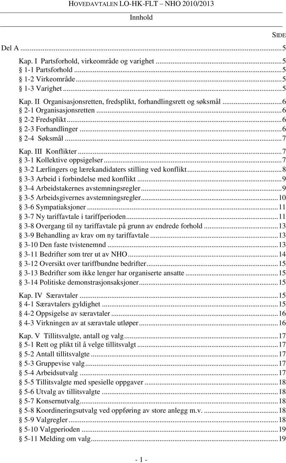 .. 7 3-1 Kollektive oppsigelser... 7 3-2 Lærlingers og lærekandidaters stilling ved konflikt... 8 3-3 Arbeid i forbindelse med konflikt... 9 3-4 Arbeidstakernes avstemningsregler.