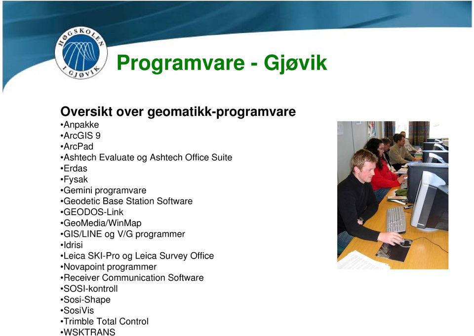 GeoMedia/WinMap GIS/LINE og V/G programmer Idrisi Leica SKI-Pro og Leica Survey Office Novapoint