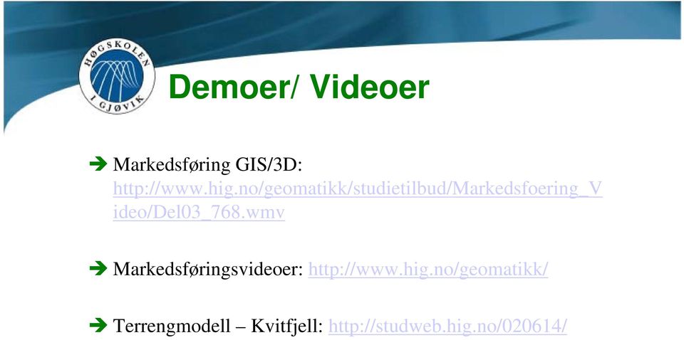 ideo/del03_768.wmv Markedsføringsvideoer: http://www.