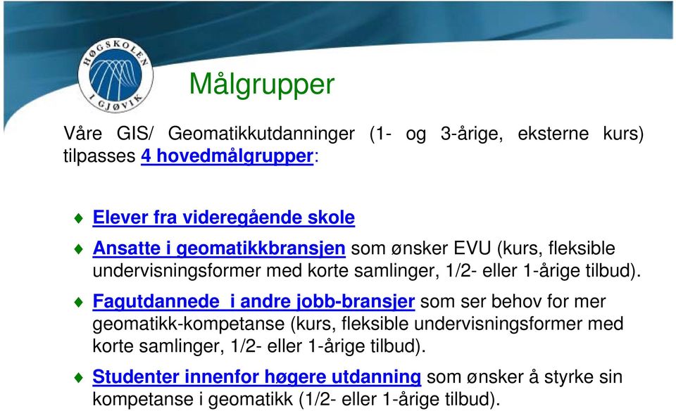 Fagutdannede i andre jobb-bransjer som ser behov for mer geomatikk-kompetanse (kurs, fleksible undervisningsformer med korte