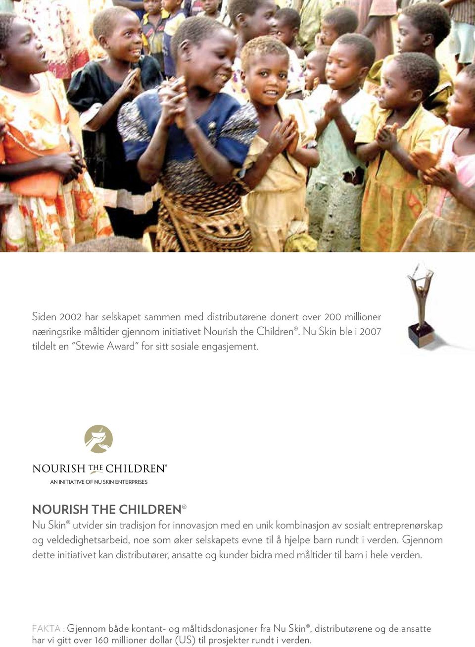 AN INITIATIVE OF NU SKIN ENTERPRISES NOURISH THE CHILDREN Nu Skin utvider sin tradisjon for innovasjon med en unik kombinasjon av sosialt entreprenørskap og veldedighetsarbeid, noe