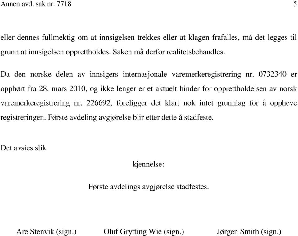 mars 2010, og ikke lenger er et aktuelt hinder for opprettholdelsen av norsk varemerkeregistrering nr.