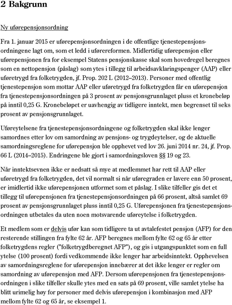 eller uføretrygd fra folketrygden, jf. Prop. 202 L (2012 2013).