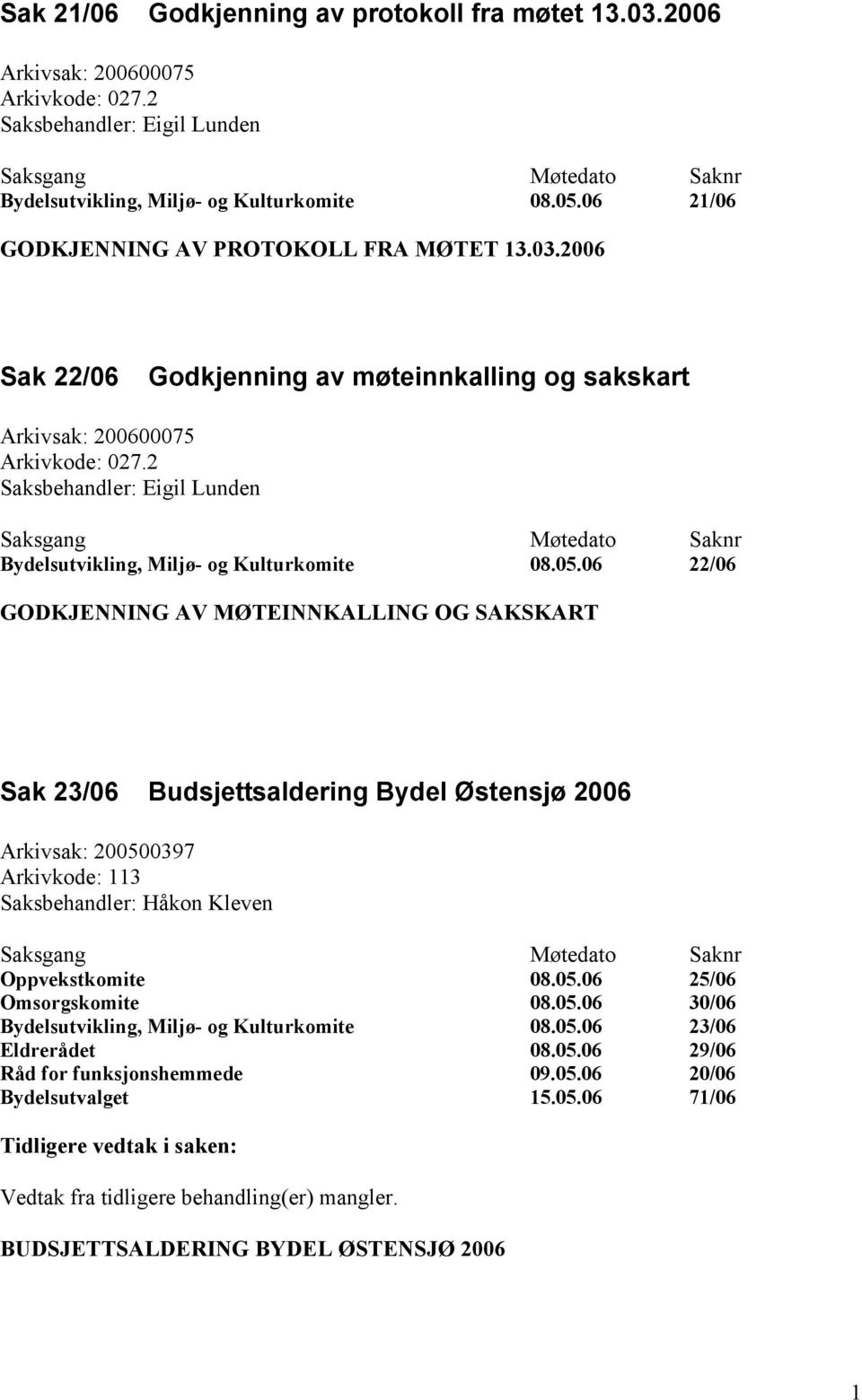 2 Saksbehandler: Eigil Lunden Bydelsutvikling, Miljø- og Kulturkomite 08.05.