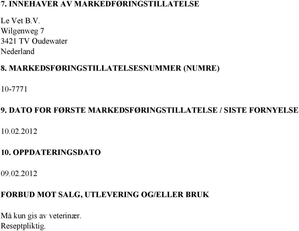 DATO FOR FØRSTE MARKEDSFØRINGSTILLATELSE / SISTE FORNYELSE 10.02.2012 10.