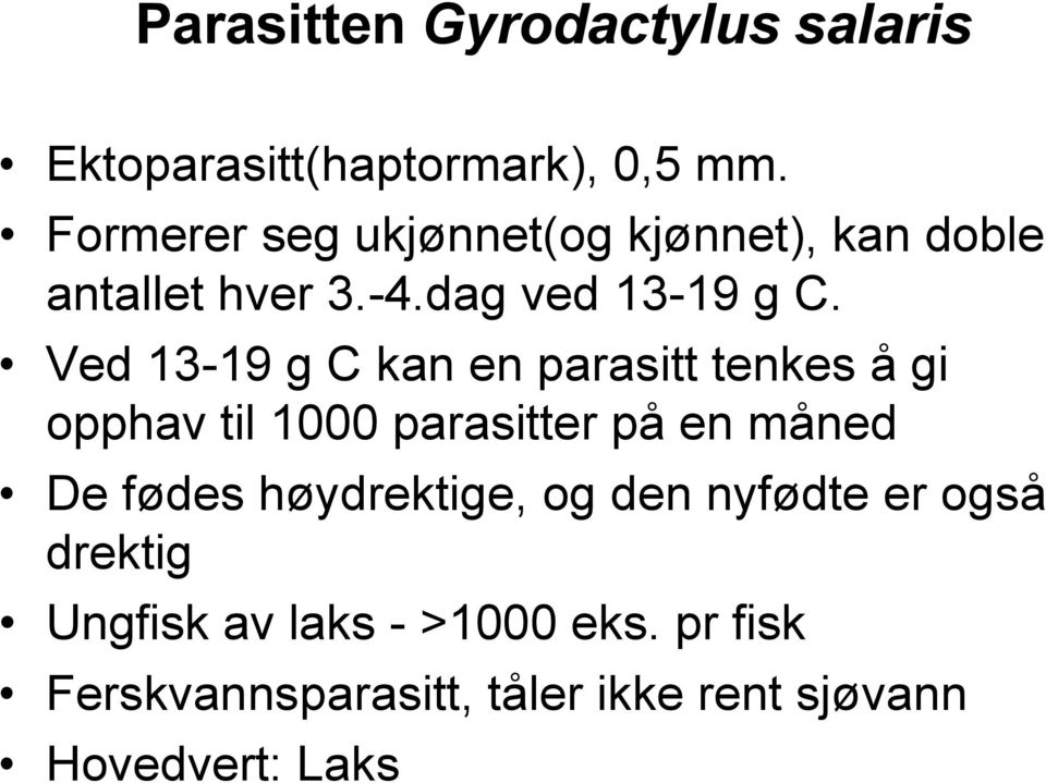 Ved 13-19 g C kan en parasitt tenkes å gi opphav til 1000 parasitter på en måned De fødes