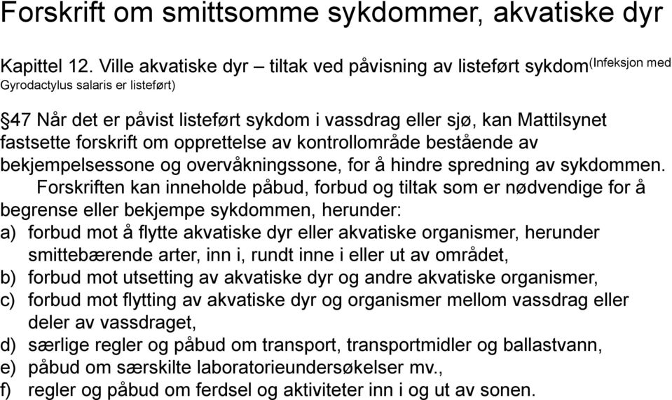 forskrift om opprettelse av kontrollområde bestående av bekjempelsessone og overvåkningssone, for å hindre spredning av sykdommen.