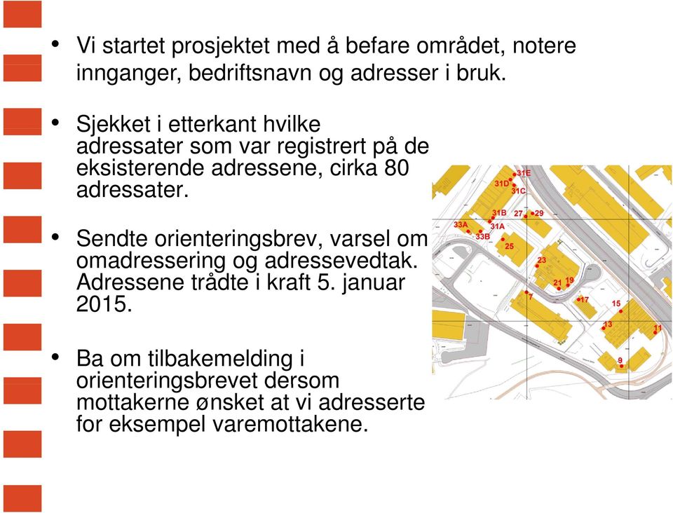 adressater. Sendte orienteringsbrev, varsel om omadressering og adressevedtak. Adressene trådte i kraft 5.