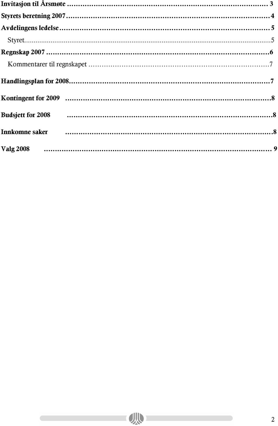 .6 Kommentarer til regnskapet.7 Handlingsplan for 2008.