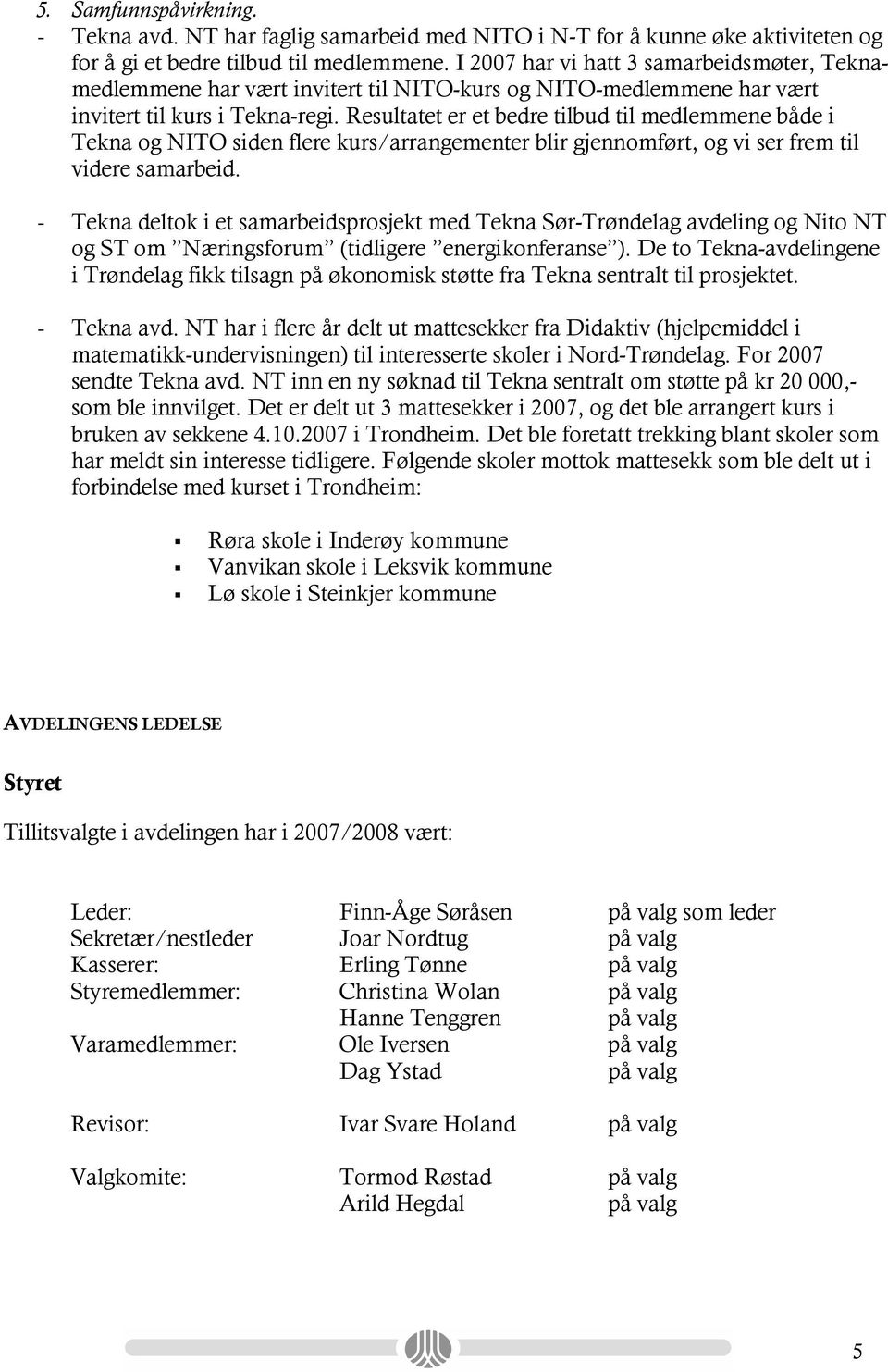 Resultatet er et bedre tilbud til medlemmene både i Tekna og NITO siden flere kurs/arrangementer blir gjennomført, og vi ser frem til videre samarbeid.