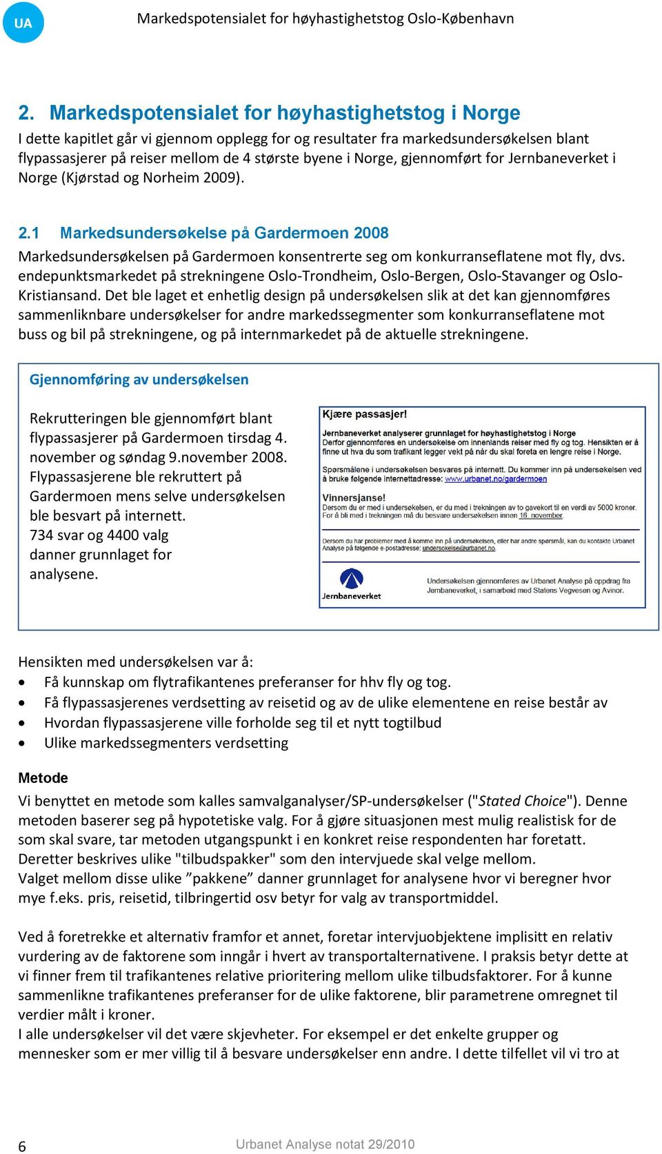 endepunktsmarkedet på strekningene Oslo-Trondheim, Oslo-Bergen, Oslo-Stavanger og Oslo- Kristiansand.