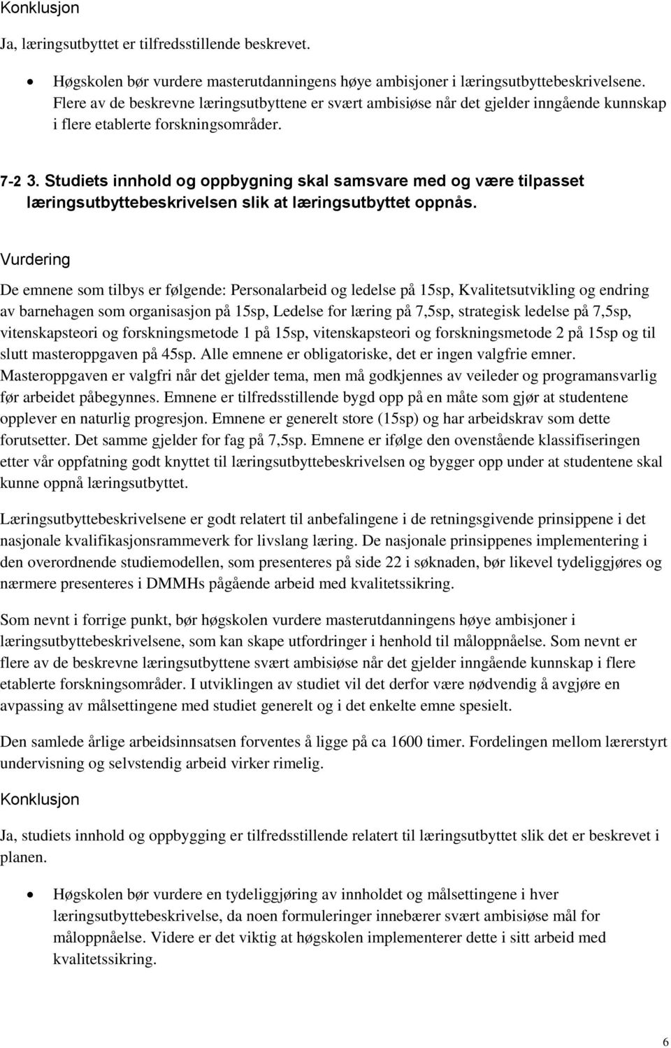 Studiets innhold og oppbygning skal samsvare med og være tilpasset læringsutbyttebeskrivelsen slik at læringsutbyttet oppnås.