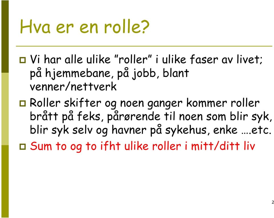 blant venner/nettverk Roller skifter og noen ganger kommer roller brått på