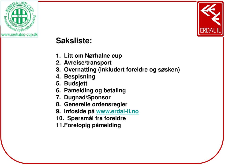 Budsjett 6. Påmelding og betaling 7. Dugnad/Sponsor 8.