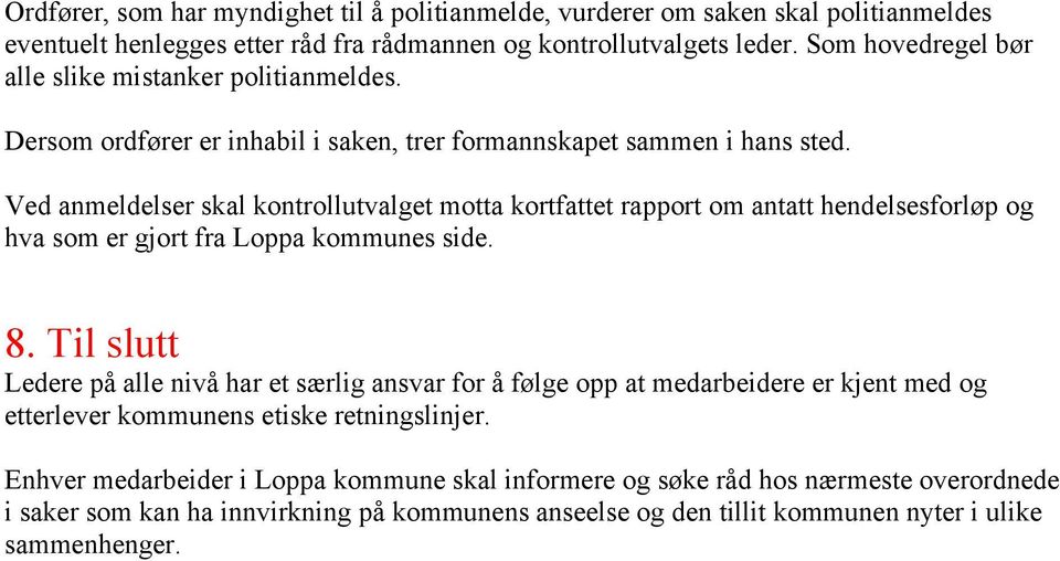Ved anmeldelser skal kontrollutvalget motta kortfattet rapport om antatt hendelsesforløp og hva som er gjort fra Loppa kommunes side. 8.