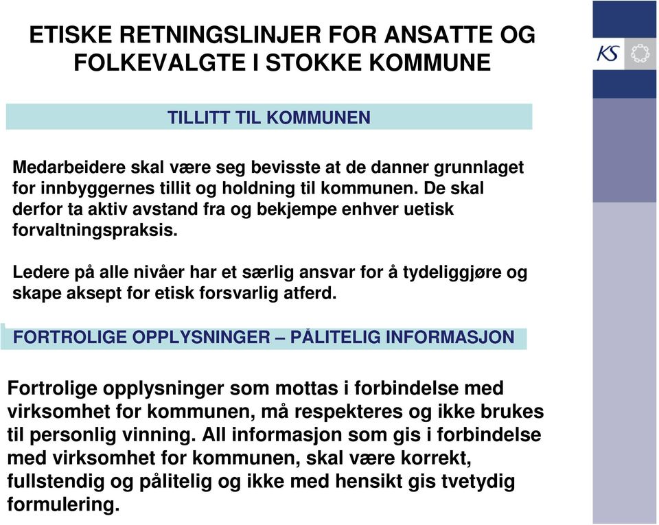 Ledere på alle nivåer har et særlig ansvar for å tydeliggjøre og skape aksept for etisk forsvarlig atferd.