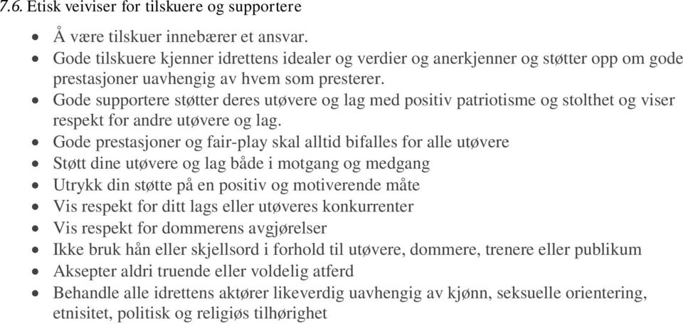 Gode supportere støtter deres utøvere og lag med positiv patriotisme og stolthet og viser respekt for andre utøvere og lag.