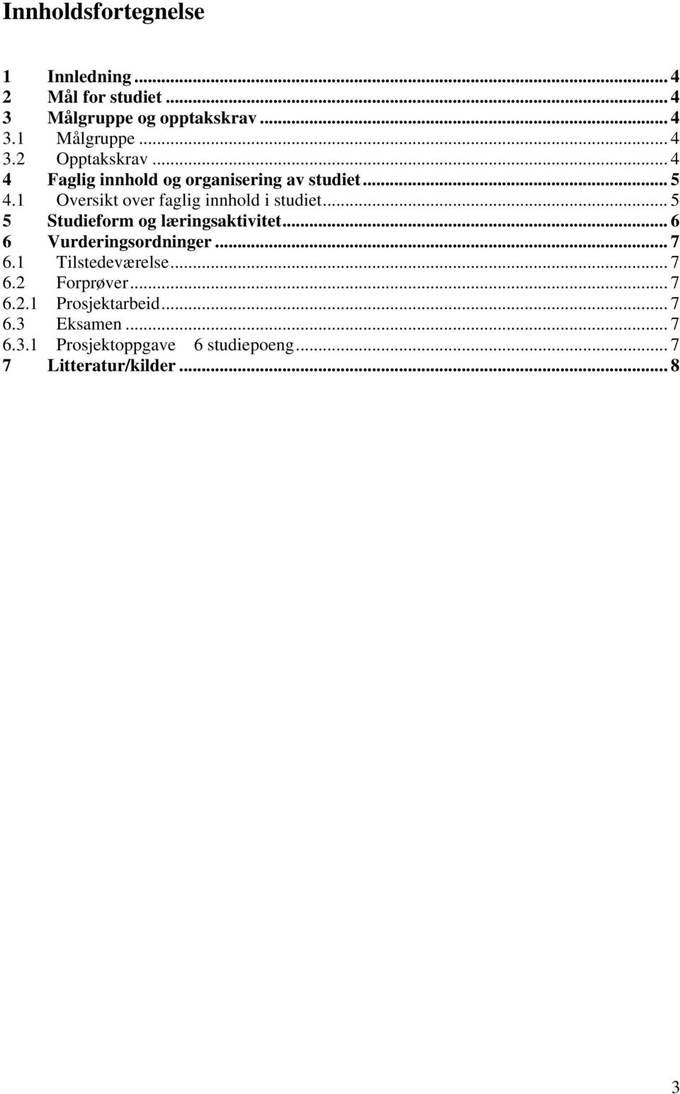 .. 5 5 Studieform og læringsaktivitet... 6 6 Vurderingsordninger... 7 6.1 Tilstedeværelse... 7 6.2 Forprøver.