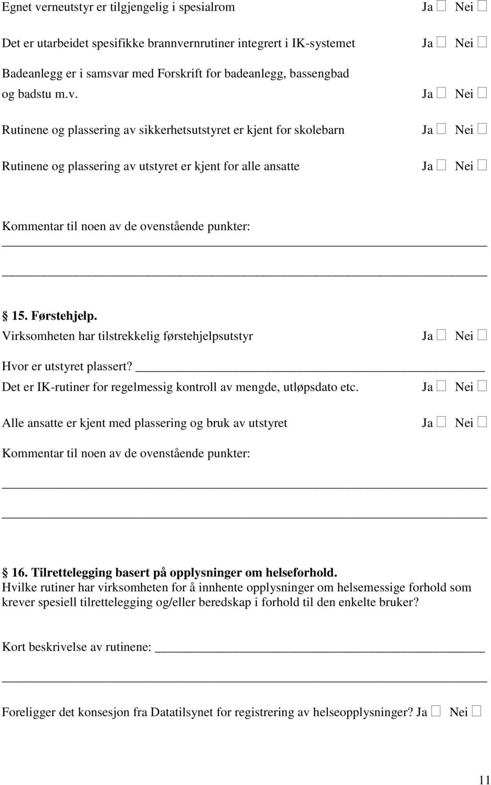 Alle ansatte er kjent med plassering og bruk av utstyret 16. Tilrettelegging basert på opplysninger om helseforhold.