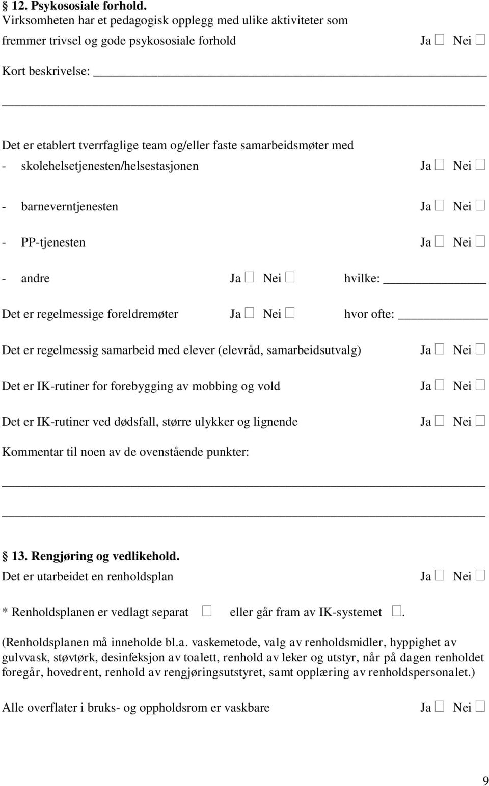 skolehelsetjenesten/helsestasjonen - barneverntjenesten - PP-tjenesten - andre hvilke: Det er regelmessige foreldremøter hvor ofte: Det er regelmessig samarbeid med elever (elevråd, samarbeidsutvalg)