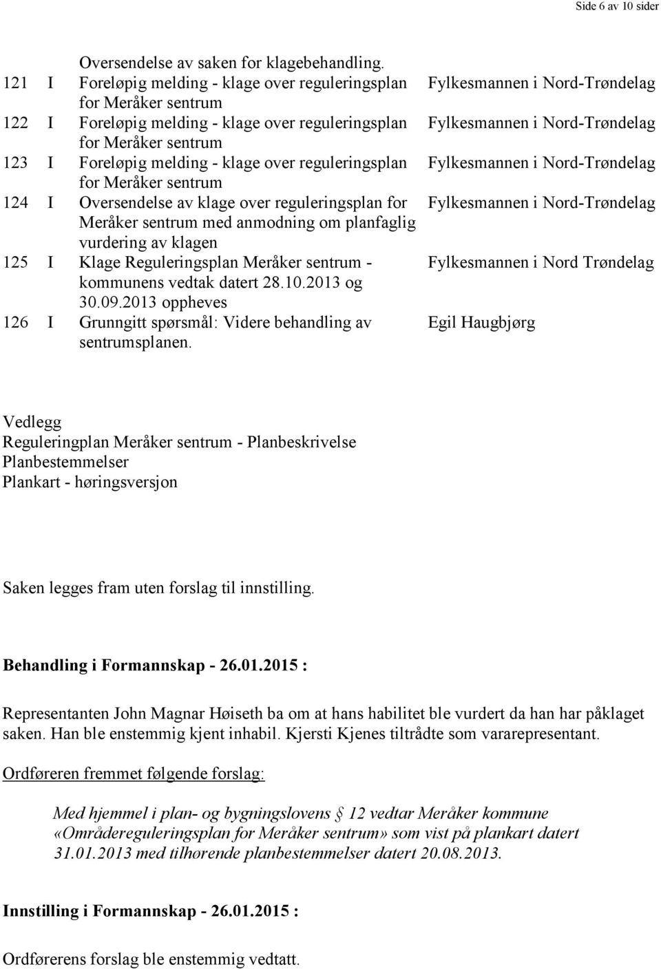 I Oversendelse av klage over reguleringsplan for Meråker med anmodning om planfaglig vurdering av klagen 125 I Klage Reguleringsplan Meråker - kommunens vedtak datert 28.10.2013 og 30.09.