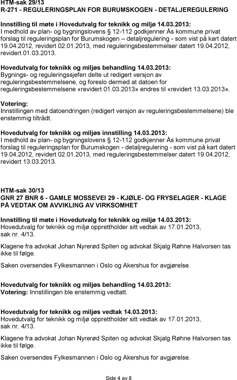 med reguleringsbestemmelser datert 19.04.2012, revidert 01.03.2013.