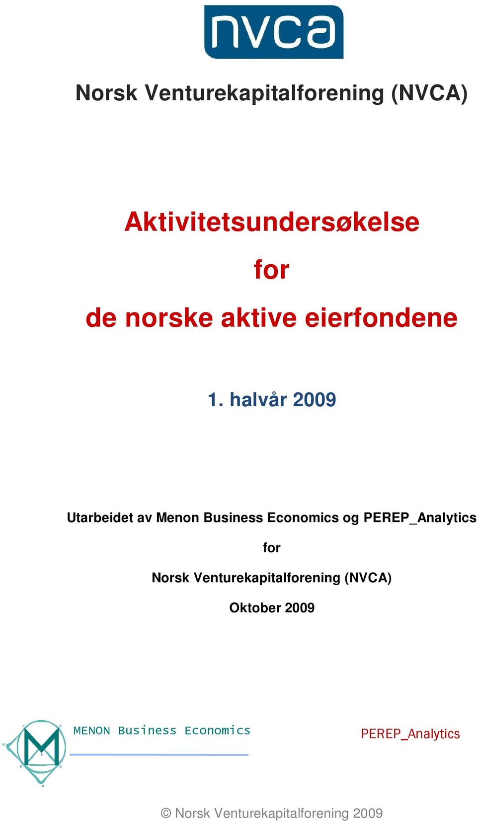 halvår 29 Utarbeidet av Menon Business Economics og PEREP_Analytics for