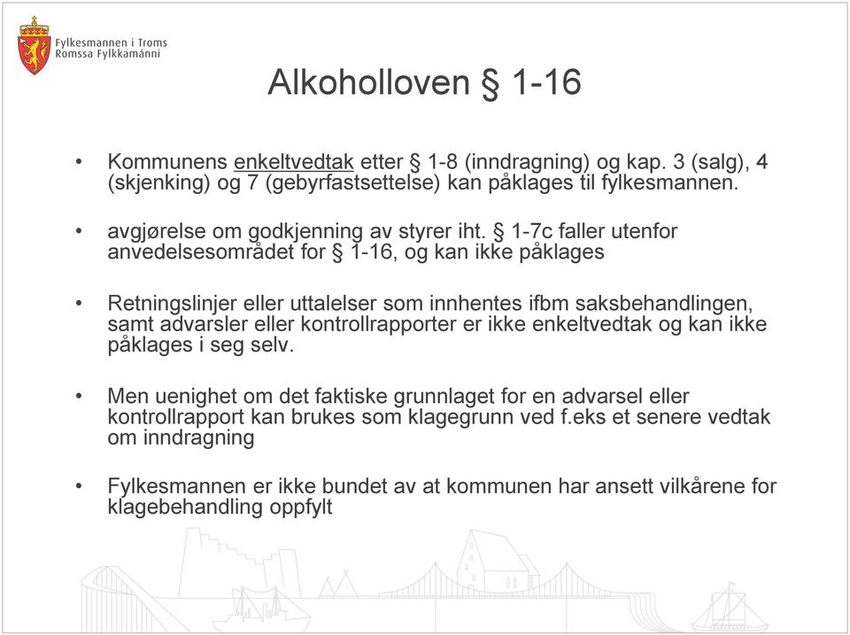 1-7c faller utenfor anvedelsesområdet for 1-16, og kan ikke påklages Retningslinjer eller uttalelser som innhentes ifbm saksbehandlingen, samt advarsler eller