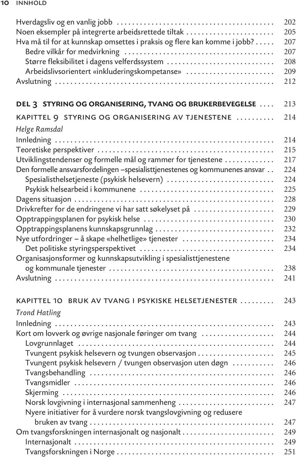 ........................... 208 Arbeidslivsorientert «inkluderingskompetanse»....................... 209 Avslutning......................................................... 212 del 3 styring og organisering, tvang og brukerbevegelse.