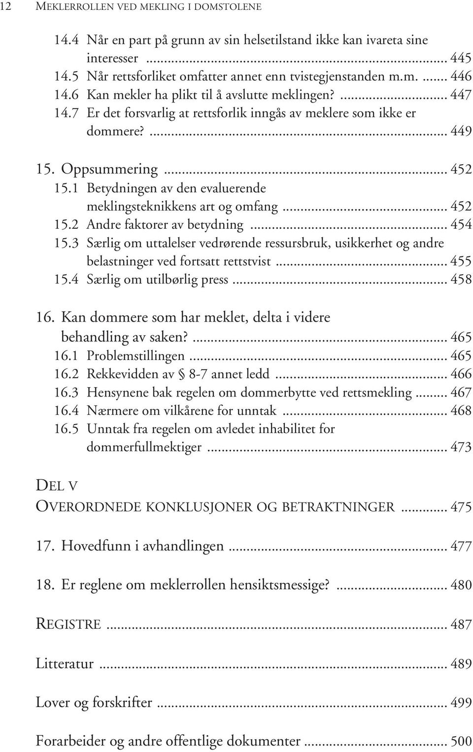 1 Betydningen av den evaluerende meklingsteknikkens art og omfang... 452 15.2 Andre faktorer av betydning... 454 15.