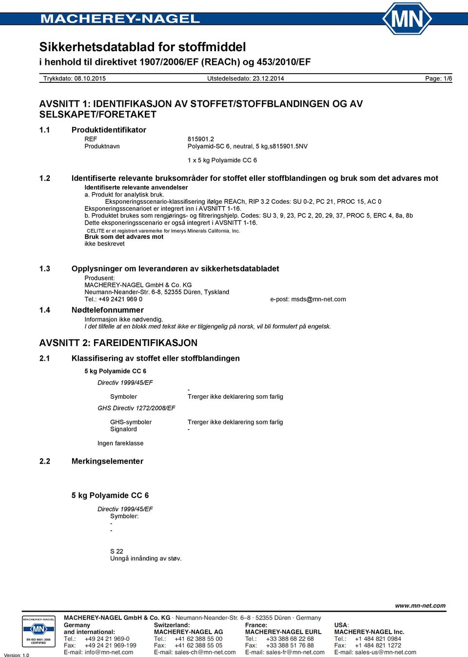 Eksponeringsscenario-klassifisering ifølge REACh, RIP 3.2 Codes: SU 0-2, PC 21, PROC 15, AC 0 Eksponeringsscenarioet er integrert inn i AVSNITT 1-16. b.