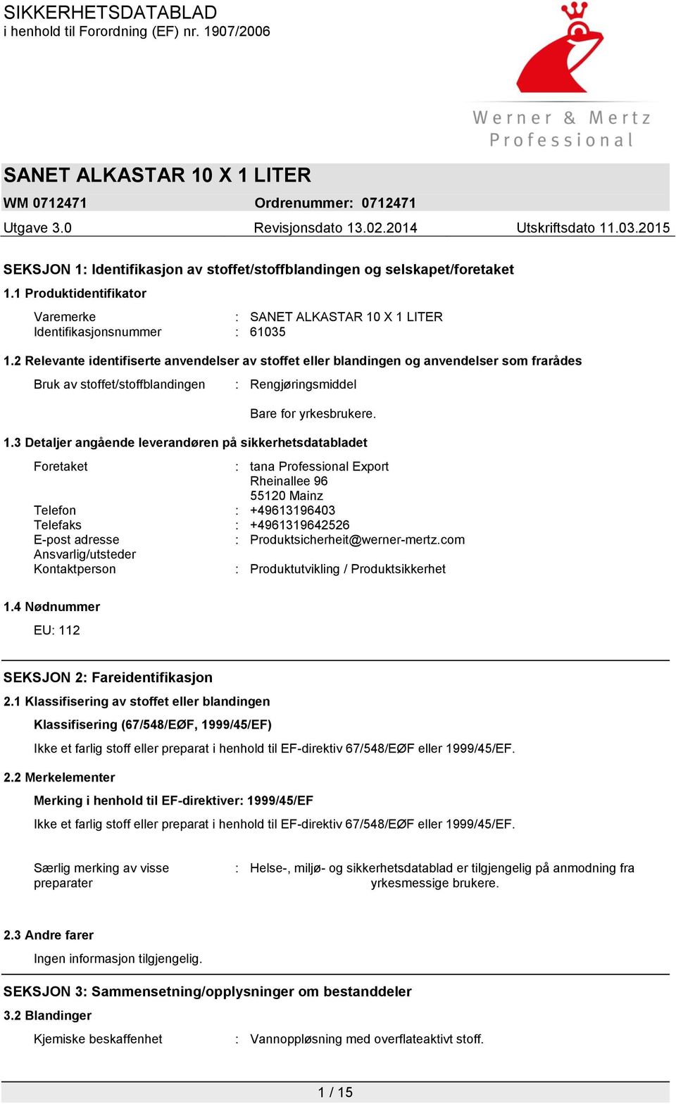 3 Detaljer angående leverandøren på sikkerhetsdatabladet Foretaket : tana Professional Export Rheinallee 96 55120 Mainz Telefon : +49613196403 Telefaks : +4961319642526 E-post adresse :