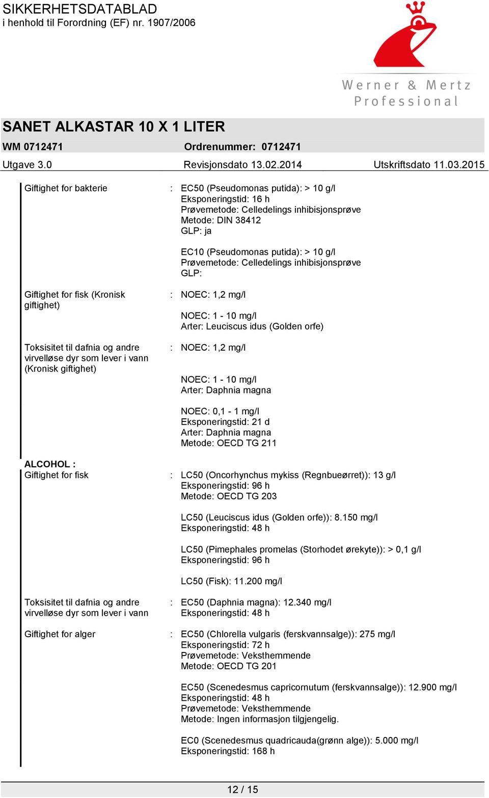 mg/l Arter: Leuciscus idus (Golden orfe) : NOEC: 1,2 mg/l NOEC: 1-10 mg/l Arter: Daphnia magna NOEC: 0,1-1 mg/l Eksponeringstid: 21 d Arter: Daphnia magna Metode: OECD TG 211 ALCOHOL : Giftighet for